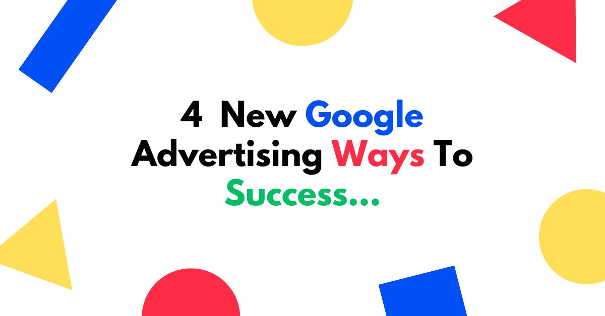 4 New Ways to Advertise with Google Ads (Adwords)