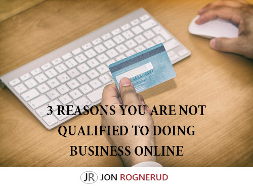 Truth Bomb: 3 Reasons You Are Not Qualified To Do Business Online